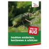Who the Bug: Insekten entdecken, bestimmen und schützen
